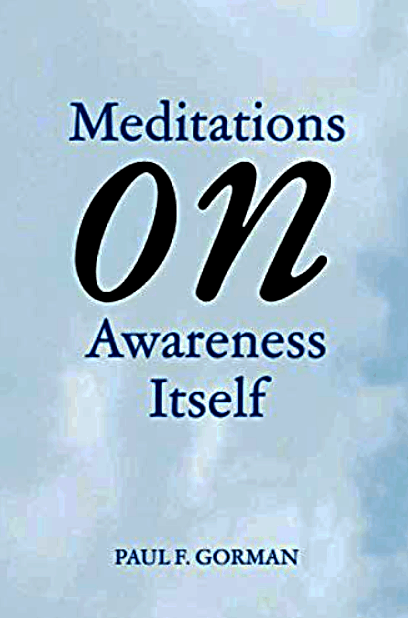 Meditations on awareness itself by Paul Gorman